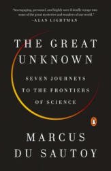 The Great Unknown: Seven Journeys to the Frontiers of Science - Marcus Du Sautoy (ISBN: 9780735221826)