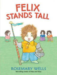 Felix Stands Tall - Rosemary Wells (ISBN: 9780763661113)