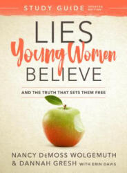 Lies Young Women Believe Study Guide: And the Truth That Sets Them Free - Nancy DeMoss Wolgemuth, Dannah Gresh, Erin Davis (ISBN: 9780802415271)