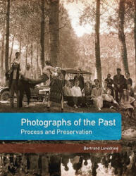 Photographs of the Past - Process and Preservation - Bertrand Lavedrine (2009)