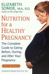 Nutrition for a Healthy Pregnancy, Revised Edition: The Complete Guide to Eating Before, During, and After Your Pregnancy - Elizabeth Somer, Somer (ISBN: 9780805069983)