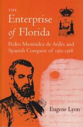 The Enterprise of Florida: Pedro Menendez de Aviles and the Spanish Conquest of 1565-1568 (ISBN: 9780813007779)