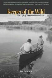 Keeper of the Wild: The Life of Ernest Oberholtzer (ISBN: 9780873517935)