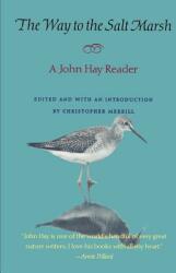 The Way to the Salt Marsh: A John Hay Reader (ISBN: 9780874518641)