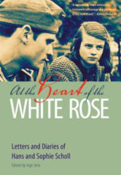 At the Heart of the White Rose - Hans Scholl, Sophie Scholl, Inge Jens (ISBN: 9780874860290)