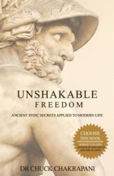 Unshakable Freedom: Ancient Stoic Secrets Applied to Modern Life - Chuck Chakrapani (ISBN: 9780920219188)