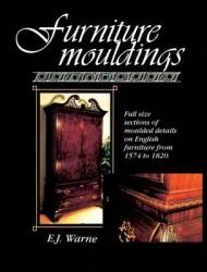 Furniture Mouldings: Full Size Sections of Moulded Details on English Furniture from 1574 to 1820 (ISBN: 9780941936330)
