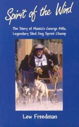 Spirit of the Wind: The Story of Alaska's George Attla Legendary Sled Dog Sprint Champ (ISBN: 9780945397939)