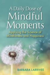 A Daily Dose of Mindful Moments: Applying the Science of Mindfulness and Happiness (ISBN: 9780965178006)