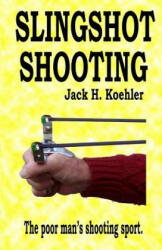 Slingshot Shooting - Jack H Koehler (ISBN: 9780962289057)