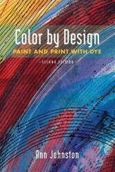 Color by Design: Paint and Print with Dye Second Edition (ISBN: 9780965677677)