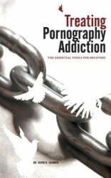 Treating Pornography Addiction: The Essential Tools for Recovery - Dr Kevin B Skinner (ISBN: 9780977220809)