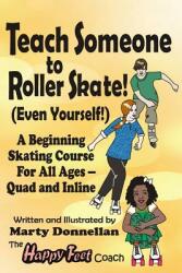 Teach Someone to Roller Skate - Even Yourself! (ISBN: 9780979198250)