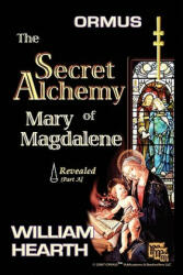 Ormus the Secret Alchemy of Mary Magdalene Revealed - Part Ł - William Hearth (ISBN: 9780979373732)