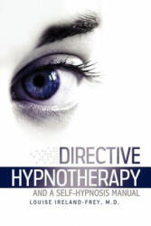 Directive Hypnotherapy and a Self-Hypnosis Manual - MD Louise Ireland-Frey (ISBN: 9780982366608)