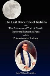 The Last Blackrobe of Indiana and the Potawatomi Trail of Death (ISBN: 9780982625569)