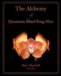 The Alchemy of Quantum Mind Feng Shui (ISBN: 9780983089216)