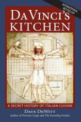 Da Vinci's Kitchen: A Secret History of Italian Cuisine - Dave DeWitt (ISBN: 9780983251538)
