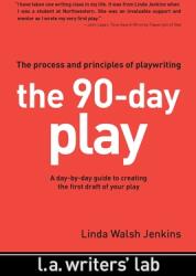 The 90-Day Play: The Process and Principles of Playwriting - Linda Jenkins (ISBN: 9780983141266)