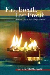 First Breath Last Breath: Practices to Quiet the Mind and Open the Heart (ISBN: 9780983822837)