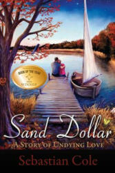 Sand Dollar: A Story of Undying Love - Sebastian Cole (ISBN: 9780985115609)
