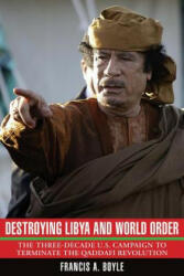 Destroying Libya and World Order - Francis A. Boyle (ISBN: 9780985335373)