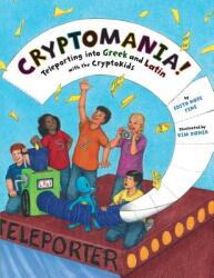 Cryptomania! : Teleporting into Greek and Latin with the CryptoKids (ISBN: 9780985759704)