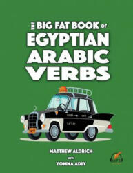 Big Fat Book of Egyptian Arabic Verbs - Matthew Aldrich, Yomna Adly (ISBN: 9780985816094)