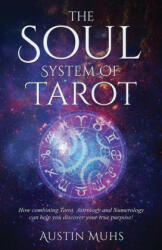 The Soul System of Tarot: How Combining Tarot, Astrology and Numerology Can Help You Discover Your True Purpose! - Austin Muhs (ISBN: 9780986275876)
