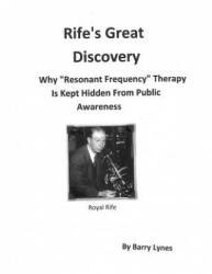 Rife's Great Discovery: Why Resonant Frequency Therapy Is Kept Hidden from Public Awareness - Barry Lynes (ISBN: 9780988243798)