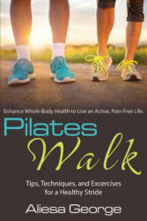 Pilates Walk: Tips Techniques and Exercises for a Healthy Stride (ISBN: 9780988946835)