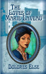The Loves of Marie Laveau - Dolores Arlene Else (ISBN: 9780989025621)