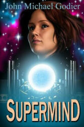 Supermind - John Michael Godier (ISBN: 9780989465427)