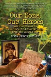 Our Sons Our Heroes Memories Shared by America's Gold Star Mothers from the Vietnam War (ISBN: 9780989150606)