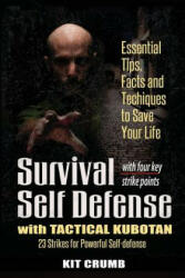 Survival Self Defense and Tactical Kubotan: Essential Tips, Facts, and Techniques to Save Your Life - Kit Crumb (ISBN: 9780990606864)