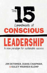 The 15 Commitments of Conscious Leadership: A New Paradigm for Sustainable Success - Jim Dethmer (ISBN: 9780990976905)
