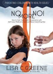 No More No! How to Gain Your Child's Cooperation with Self-Care Medication and Just about Everything Else (ISBN: 9780991130337)