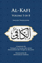 Al-Kafi, Volume 5 of 8: English Translation - Muhammad Sarwar, Thiqatu Al-Islam Abu Ja'fa Al-Kulayni (ISBN: 9780991430871)