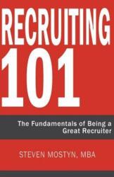 Recruiting 101 - Steven R Mostyn (ISBN: 9780991490028)