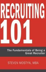 Recruiting 101 - Steven R Mostyn (ISBN: 9780991490028)