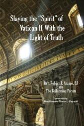 Slaying the Spirit" of Vatican II With the Light of Truth" (ISBN: 9780991588398)