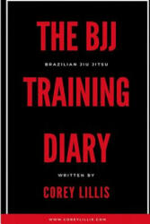 The BJJ Training Diary - Corey B Lillis (ISBN: 9780995026445)