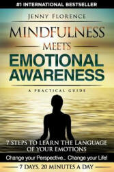 Mindfulness Meets Emotional Awareness: 7 Steps to learn the Language of your Emotions. Change your Perspective. Change your Life (ISBN: 9780995507920)