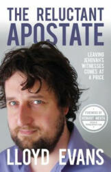 The Reluctant Apostate: Leaving Jehovah's Witnesses Comes at a Price - Lloyd Evans (ISBN: 9780995669109)
