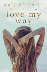 Love My Way - Kate Sterritt (ISBN: 9780994604989)