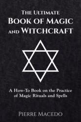 Ultimate Book of Magic and Witchcraft - Pierre Macedo (ISBN: 9780995974203)