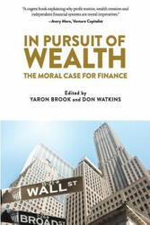 In Pursuit of Wealth: The Moral Case for Finance - Yaron Brook (ISBN: 9780996010115)