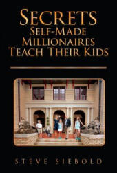 Secrets Self-Made Millionaires Teach Their Kids - Steve Siebold (ISBN: 9780996516921)