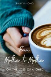 From Mother to Mother: On the Loss of a Child (ISBN: 9780996555678)