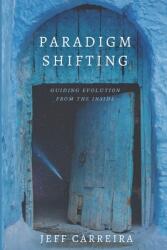 Paradigm Shifting: Guiding Evolution from the Inside (ISBN: 9780996928595)